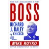Boss: Richard J. Daley of Chicago (Mike Royko)(Brožovaná)