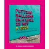 Putting Balloons on a Wall Is Not a Book: Inspirational Advice (and Non-Advice) for Life from @Blcksmth (Schneider Michael James)