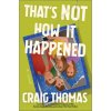 That's Not How It Happened (THOMAS CRAIG)(Pevná)