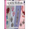 Il micro macramé. Sequenze fotografiche di tutte le realizzazioni (Alessandra Pedrotti)(Brožovaná)