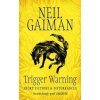 Trigger Warning: Short Fictions and Disturbances - Neil Gaiman