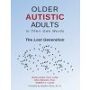Older Autistic Adults, In Their Own Words (Eric Endlich,Robert S. Lagos,Wilma Wake)(Brožovaná)