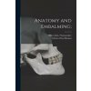 Anatomy and Embalming; (Charles Otto Dhonau)(Brožovaná)