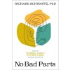 No Bad Parts: Healing Trauma and Restoring Wholeness with the Internal Family Systems Model (Schwartz Richard)
