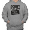 Fajntričko Mikina - Sorry I'm late, I didn't want to come