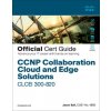 CCNP Collaboration Cloud and Edge Solutions CLCEI 300-820 Official Cert Guide (Thomas Arneson)(Brožovaná)