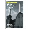 Interwar : British Architecture 1919-39 - Gavin Stamp
