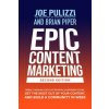 Epic Content Marketing, Second Edition: Break through the Clutter with a Different Story, Get the Most Out of Your Content, and Build a Community in W