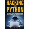 Hacking with Python: The Complete Beginner's Guide to Learning Ethical Hacking with Python Along with Practical Examples