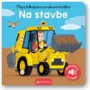 Svojtka Moja blikajúca zvuková knižka Na stavbe