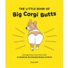 Little Book of Big Corgi Butts: Outrageously Cute Activities to Celebrate the Greatest Booty on Earth