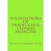 Foundations of Traditional Chinese Medicine (Michael Chingkwei Kang)(Brožovaná)