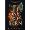 The Ones We Burn - Rebecca Mix