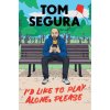 I'd Like to Play Alone, Please (Segura,Tom)(Brožovaná)