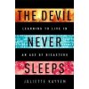 The Devil Never Sleeps : Learning to Live in an Age of Disasters - Juliette Kayyem