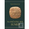 Na počiatku bol Sumer (Vojtěch Zamarovský)