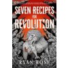 Seven Recipes for Revolution - Ryan Rose, Daphne Press