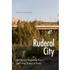Ruderal City: Ecologies of Migration, Race, and Urban Nature in Berlin (Stoetzer Bettina)