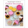 Beginner's Guide to Cookie Decorating (MARY VALENTINO)(Brožovaná)