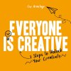 Everyone Is Creative: Seven Easy Steps to Unlock Your Creativity (Armitage Guy)