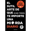 El sutil arte de que (casi todo) te importe una mierda. Diario