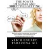 The Power of Goals and Objectives Setting: Principles of Strategic Planning to Achieve and Consolidate Your Dreams Step by Step (Ylich Eduard Tarazona Gil)(Brožovaná)