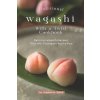 Traditional Wagashi with a Twist Cookbook: Delicious Wagashi Recipes That Will Transport You to Asia