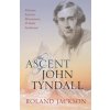 The Ascent of John Tyndall: Victorian Scientist, Mountaineer, and Public Intellectual Jackson Roland