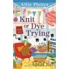 Knit Or Dye Trying - Allie Pleiter
