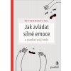 Jak zvládat silné emoce a osedlat svůj hněv