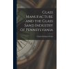 Glass Manufacture and the Glass Sand Industry of Pennsylvania (Charles Reinhard Fettke)(Pevná)