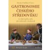 Gastronomie českého středověku - Monika Černá-Feyfrlíková