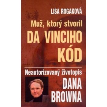 Muž, ktorý stvoril Da Vinciho kód - Lisa Rogaková