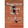 Superman Tennis Serve: Learn How To Serve Fastest Serve Ever With Scientifically Proven Techniques! (Joseph Correa)(Brožovaná)
