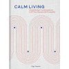 Calm Living: Simple Design Transformations to Fill Your Spaces with Tranquility (Trusova Olga)