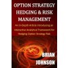 Option Strategy Hedging & Risk Management: An In-Depth Article Introducing an Interactive Analytical Framework for Hedging Option Strategy Risk (Brian Johnson)(Brožovaná)