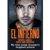 El Infierno: Drugs, Gangs, Riots and Murder: My Time Inside Ecuadors Toughest Prison - Pieter Tritton, Ebury Press