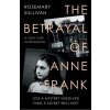 The Betrayal of Anne Frank : A Cold Case Investigation - Sullivanová Rosemary