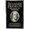 Benjamin Franklin Wealth and Wisdom: The Way to Wealth and the Autobiography of Benjamin Franklin Franklin Benjamin