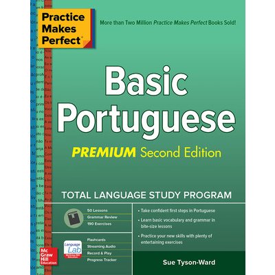 Practice Makes Perfect: Basic Portuguese, Premium Second Edition Tyson-Ward Sue