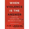 When Violence is the Answer - Tim Larkin