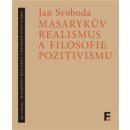 Masarykův realismus a filosofie pozitivismu - Jan Svoboda