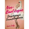 Neo-Burlesque: Striptease as Transformation (Sally Lynn)