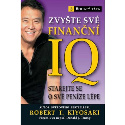 Zvyšte své finanční IQ - Robert T. Kiyosaki