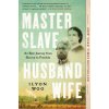 Master Slave Husband Wife: An Epic Journey from Slavery to Freedom (WOO ILYON)(Brožovaná)