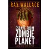 Escape from Zombie Planet: A One Way Out Novel (Ray Wallace,Zach McCain)()