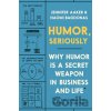 Humor, Seriously - Jennifer Aaker, Naomi Bagdonas
