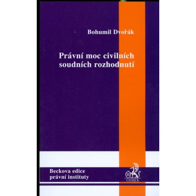 Právní moc civilních soudních rozhodnutí - Bohumil Dvořák