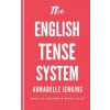 The English Tense System: English Grammar Made Easy (Annabelle Jenkins)(Brožovaná)