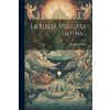 La Biblia Vulgata Latina... (Brožovaná)